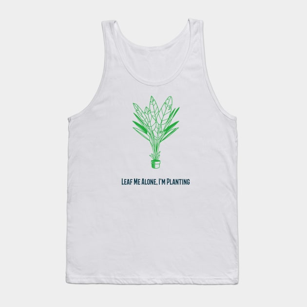 Leaf me alone Im planting Tank Top by TeeStyleCentral